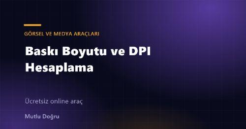 Baskı Boyutu ve DPI Hesaplama
