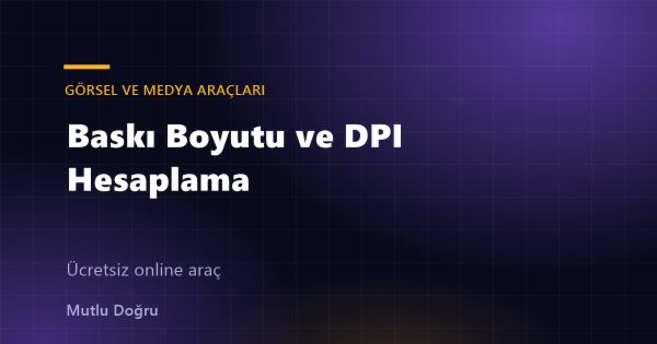 Baskı Boyutu ve DPI Hesaplama