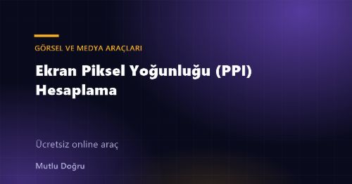 Ekran Piksel Yoğunluğu (PPI) Hesaplama