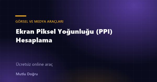 Ekran Piksel Yoğunluğu (PPI) Hesaplama