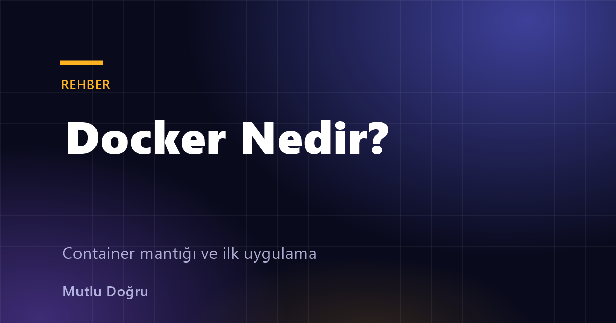Docker Nedir? Container Mantığı ve İlk Uygulamanızı Çalıştırma