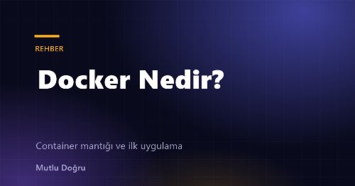 Docker Nedir? Container Mantığı ve İlk Uygulamanızı Çalıştırma